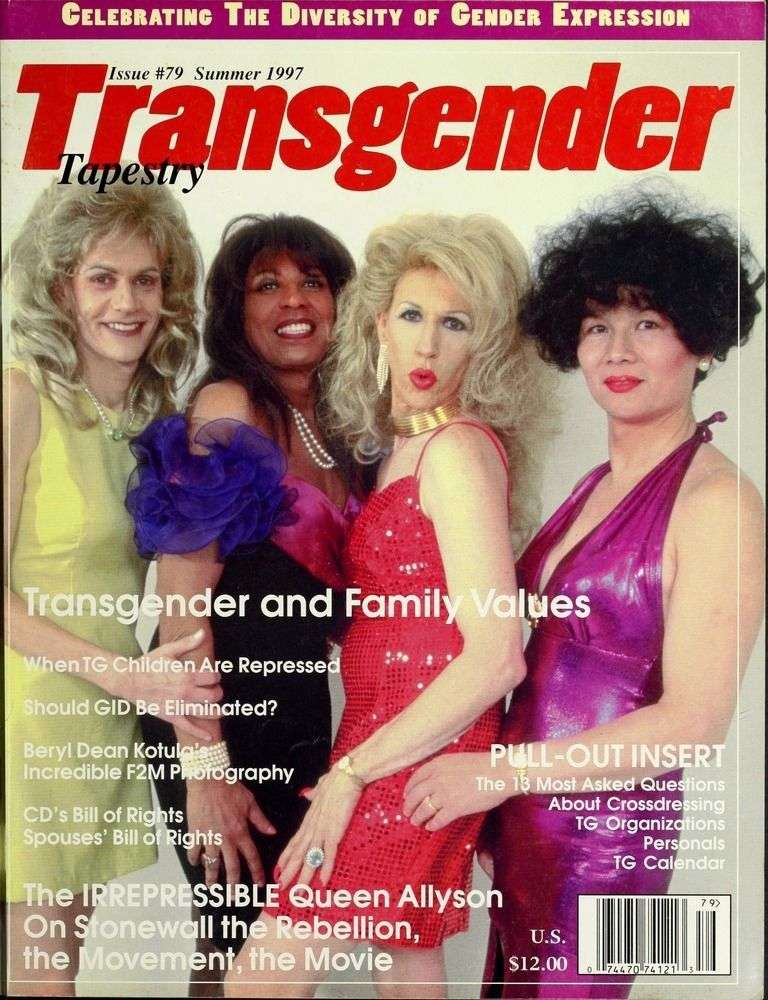 May be an image of 3 people and text that says 'CELEBRATING THE DIVERSITY OF GENDER EXPRESSION Transgender Issue #79 Summer 1997 Tapestry Transgender nder and Family Values WhenTG ChildrenAre Repressed Should GID Be Eliminated? Beryl Dean Kotula's Incredible F2M Photography CD's Bill of Rights Spouses' Bill of Rights PULL OUT INSERT The 13 Most Asked Questions About Crossdressing TG Organizations Personals TG Calendar The IRREPRESSIBLE Queen Allyson On Stonewall the Rebellion, the Movement the Movie U.S. $12.00 07447074121'