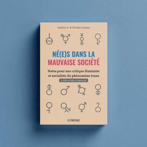 Né(e)s dans la mauvaise société (2e édition) - Notes pour une critique féministe et socialiste du phénomène trans